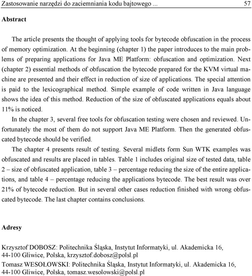 Next (chapter 2) essential methods of obfuscation the bytecode prepared for the KVM virtual machine are presented and their effect in reduction of size of applications.