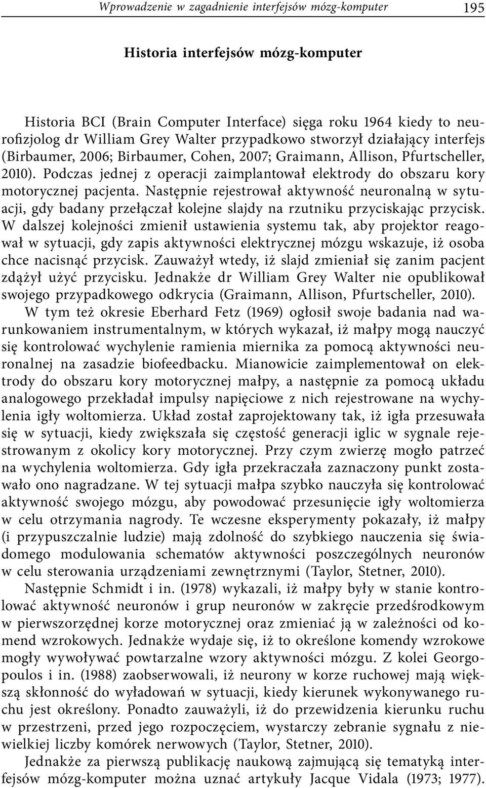 Podczas jednej z operacji zaimplantował elektrody do obszaru kory motorycznej pacjenta.