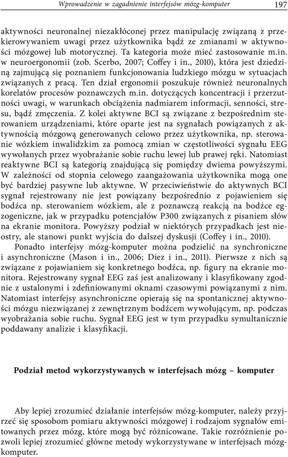 , 2010), która jest dziedziną zajmującą się poznaniem funkcjonowania ludzkiego mózgu w sytuacjach związanych z pracą.