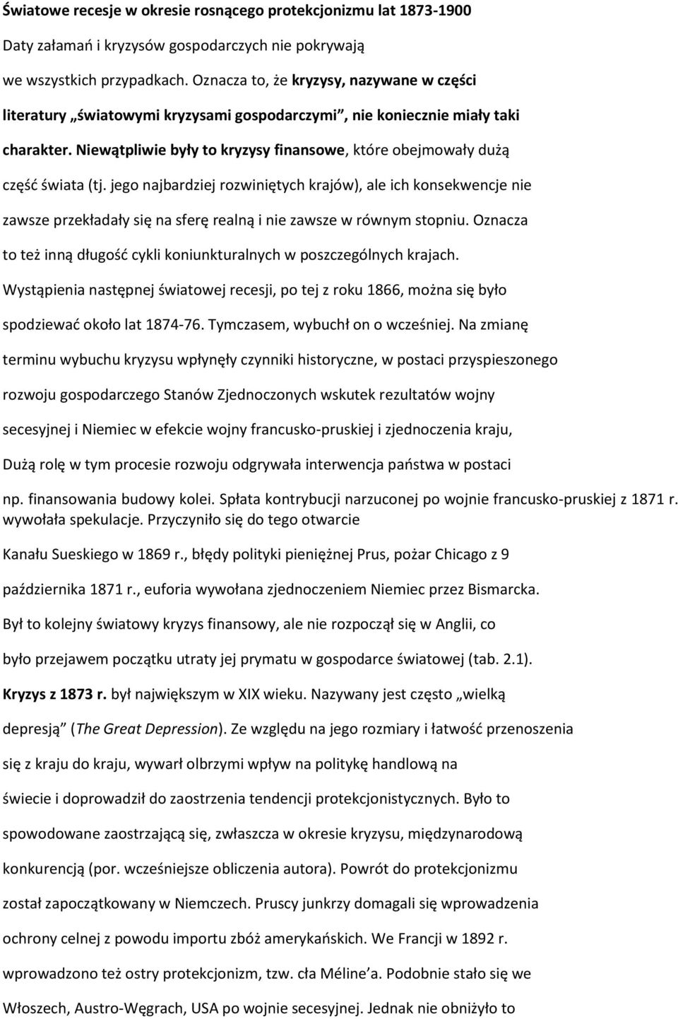 Niewątpliwie były to kryzysy finansowe, które obejmowały dużą część świata (tj.