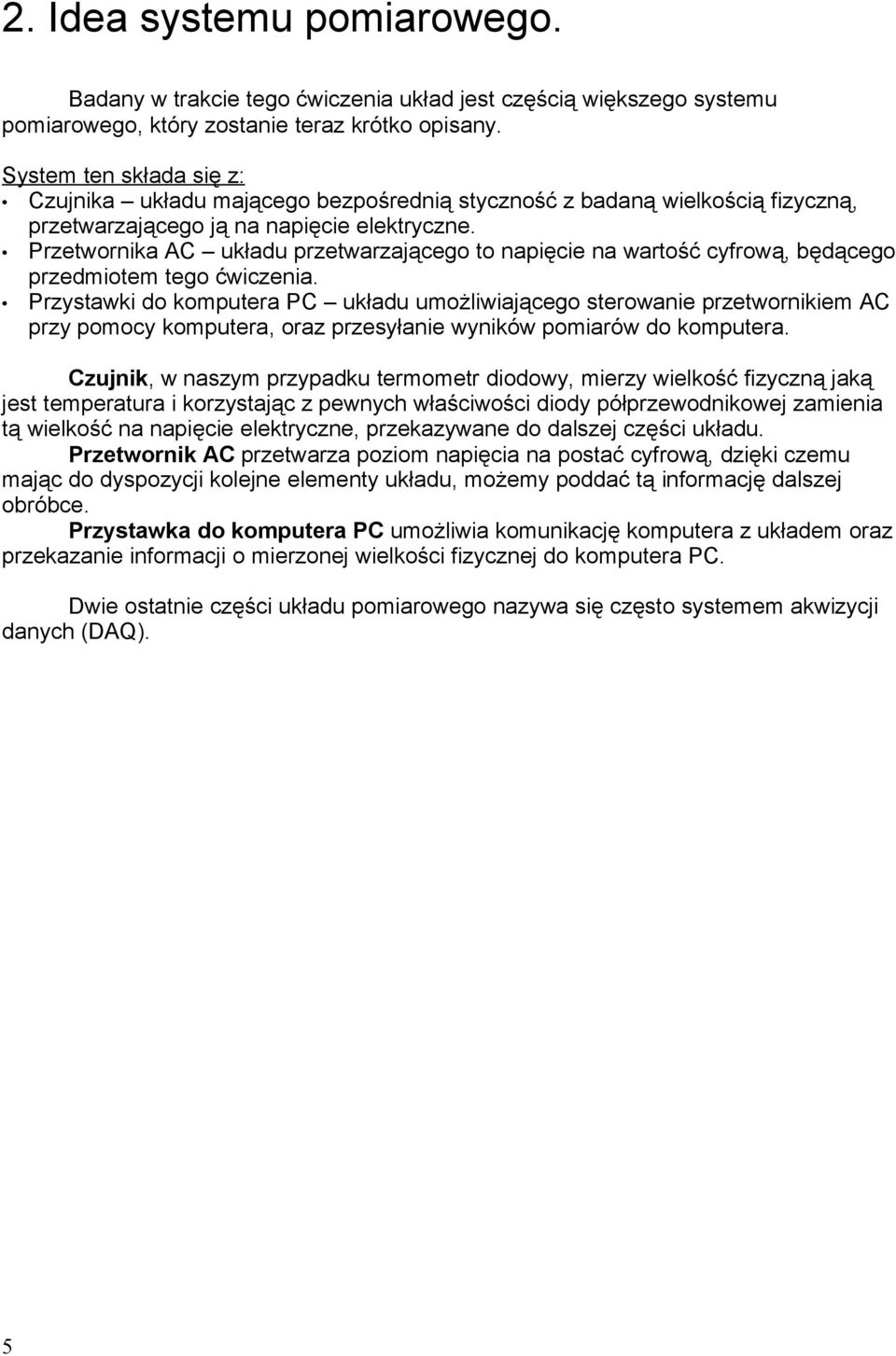 Przetwornika AC układu przetwarzającego to napięcie na wartość cyfrową, będącego przedmiotem tego ćwiczenia.