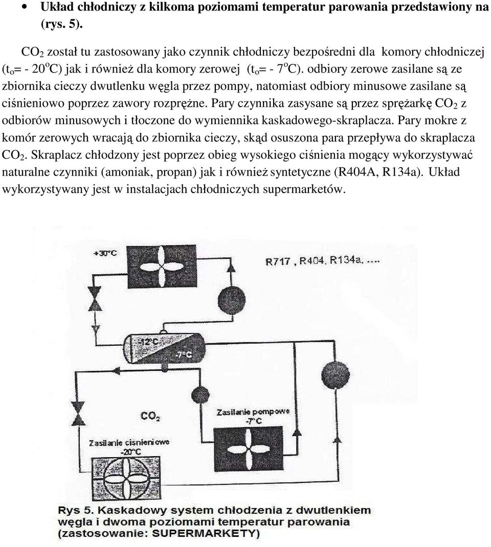 odbiory zerowe zasilane są ze zbiornika cieczy dwutlenku węgla przez pompy, natomiast odbiory minusowe zasilane są ciśnieniowo poprzez zawory rozpręŝne.