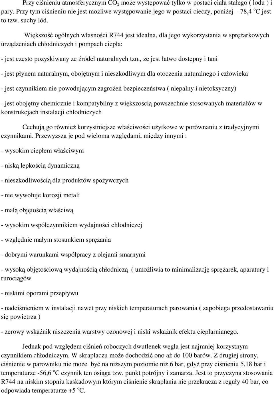 , Ŝe jest łatwo dostępny i tani - jest płynem naturalnym, obojętnym i nieszkodliwym dla otoczenia naturalnego i człowieka - jest czynnikiem nie powodującym zagroŝeń bezpieczeństwa ( niepalny i