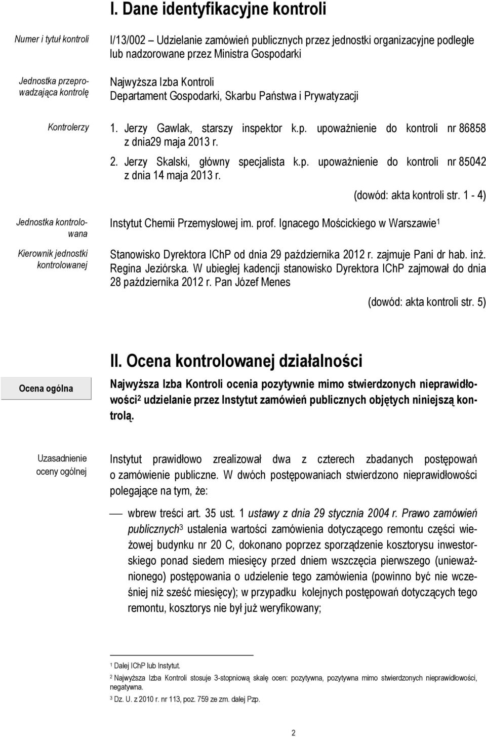 2. Jerzy Skalski, główny specjalista k.p. upoważnienie do kontroli nr 85042 z dnia 14 maja 2013 r. (dowód: akta kontroli str.