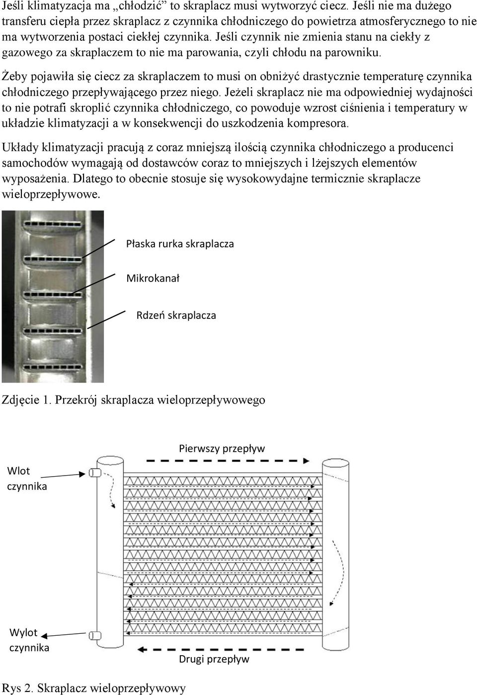 Jeśli czynnik nie zmienia stanu na ciekły z gazowego za skraplaczem to nie ma parowania, czyli chłodu na parowniku.