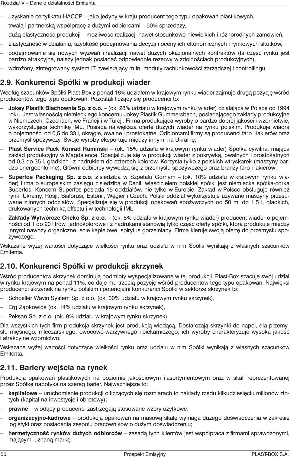 i realizacji nawet dużych okazjonalnych kontraktów (ta część rynku jest bardzo atrakcyjna, należy jednak posiadać odpowiednie rezerwy w zdolnościach produkcyjnych), wdrożony, zintegrowany system IT,