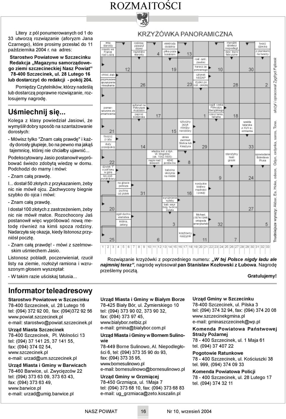 Pomiêdzy Czytelników, którzy nadeœl¹ lub dostarcz¹ poprawne rozwi¹zanie, rozlosujemy nagrodê. Uœmiechnij siê.