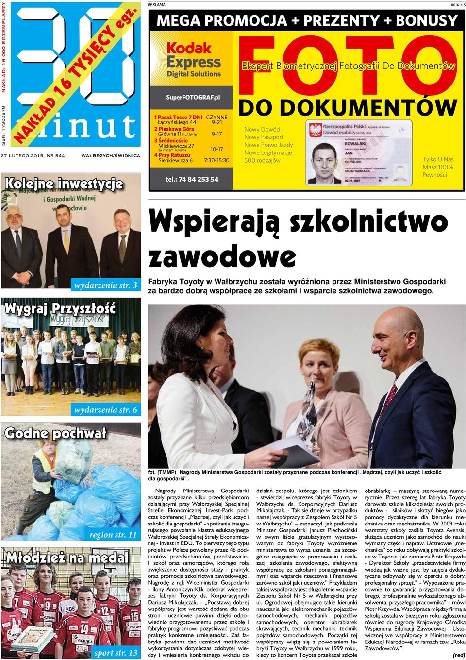 6 Godne pochwał fot. (TMMP) Nagrody Ministerstwa Gospodarki zostały przyznane podczas konferencji Mądrzej, czyli jak uczyć i szkolić dla gospodarki. region str. 11 Młodzież na medal sport str.