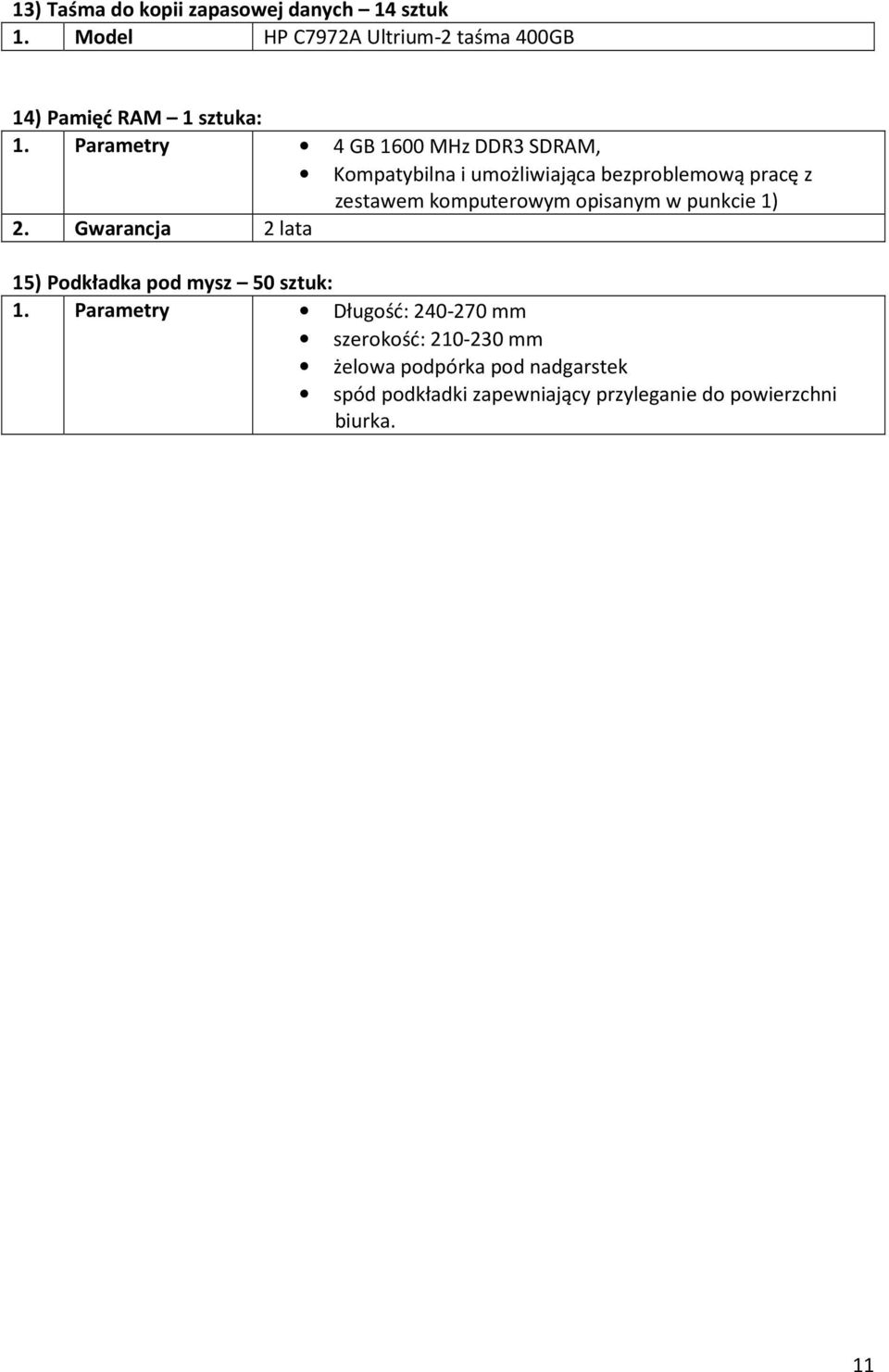 opisanym w punkcie 1) 2. Gwarancja 2 lata 15) Podkładka pod mysz 50 sztuk: 1.