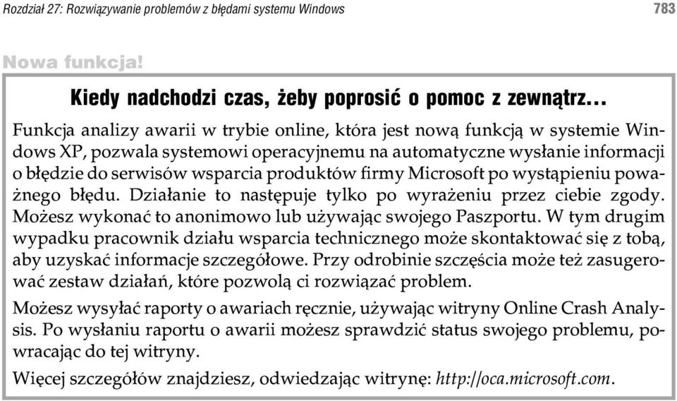 firmy Microsoft po wyst¹pieniu powa- nego b³êdu. Dzia³anie to nastêpuje tylko po wyra eniu przez ciebie zgody. Mo esz wykonaæ to anonimowo lub u ywaj¹c swojego Paszportu.