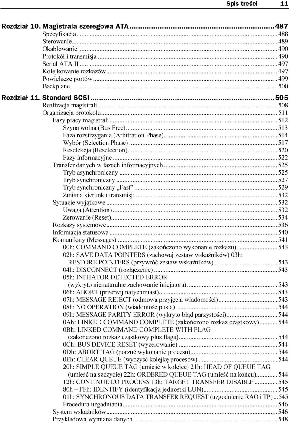 .........511 Fazy pracy magistrali...... 512 Szyna wolna (Bus Free)......513 Faza rozstrzygania (Arbitration Phase)......514 Wybór (Selection Phase)......517 Reselekcja (Reselection).