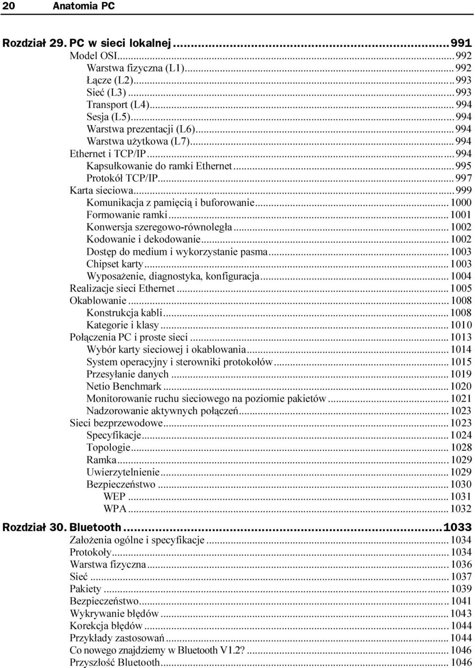 ........999 Komunikacja z pamięcią i buforowanie......1000 Formowanie ramki........1001 Konwersja szeregowo-równoległa......1002 Kodowanie i dekodowanie......1002 Dostęp do medium i wykorzystanie pasma.