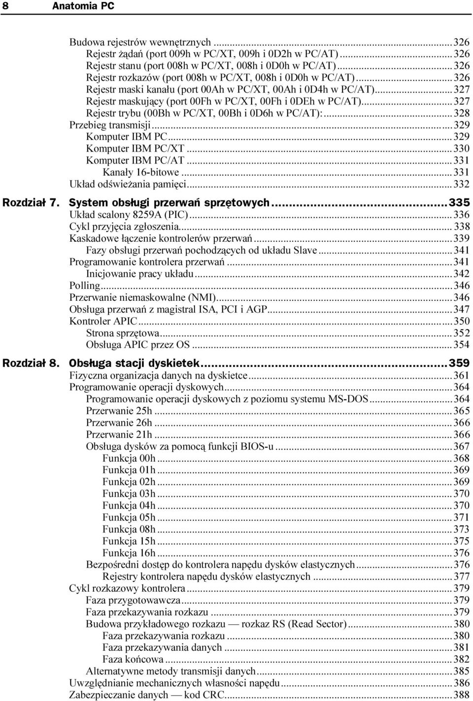 ..327 Rejestr trybu (00Bh w PC/XT, 00Bh i 0D6h w PC/AT):...328 Przebieg transmisji.........329 Komputer IBM PC.........329 Komputer IBM PC/XT......330 Komputer IBM PC/AT......331 Kanały 16-bitowe.