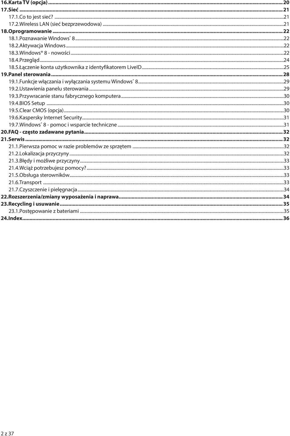 ..29 19.3. Przywracanie stanu fabrycznego komputera...30 19.4. BIOS Setup...30 19.5. Clear CMOS (opcja)...30 19.6. Kaspersky Internet Security...31 19.7. Windows 8 - pomoc i wsparcie techniczne...31 20.