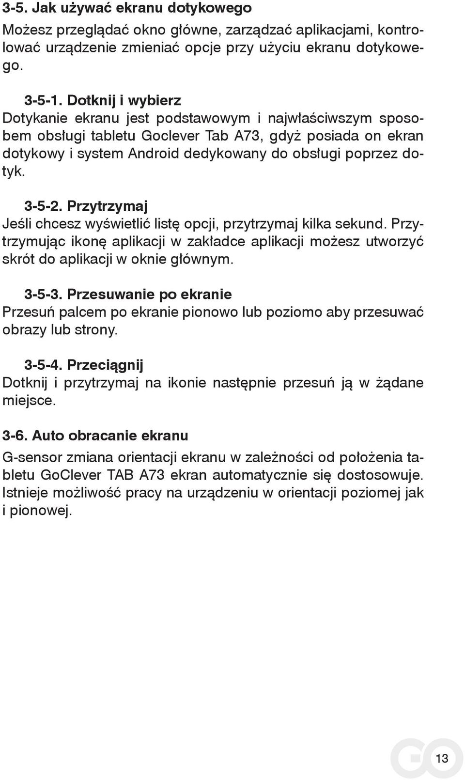 3-5-2. Przytrzymaj Jeśli chcesz wyświetlić listę opcji, przytrzymaj kilka sekund. Przytrzymując ikonę aplikacji w zakładce aplikacji możesz utworzyć skrót do aplikacji w oknie głównym. 3-5-3.