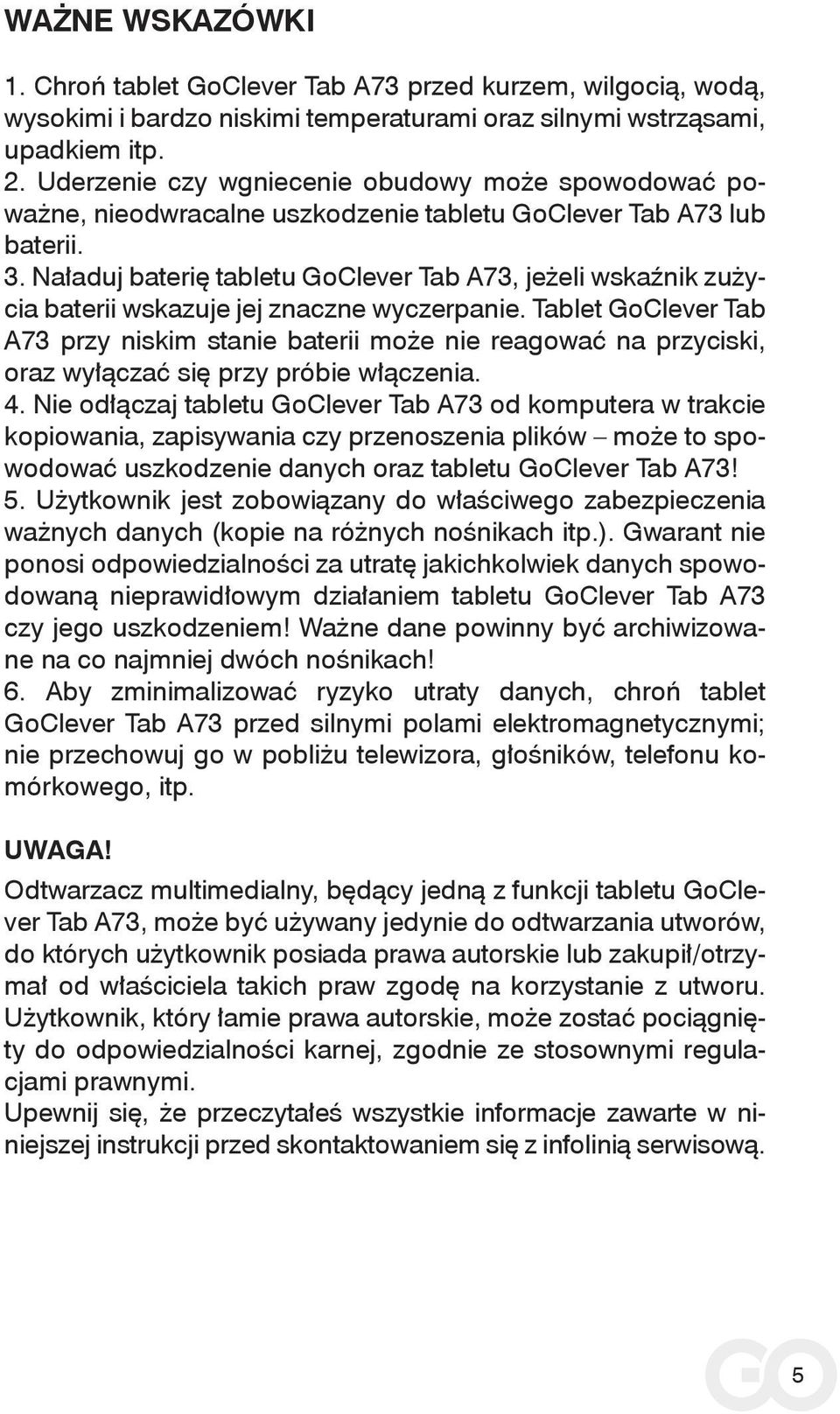 Naładuj baterię tabletu GoClever Tab A73, jeżeli wskaźnik zużycia baterii wskazuje jej znaczne wyczerpanie.