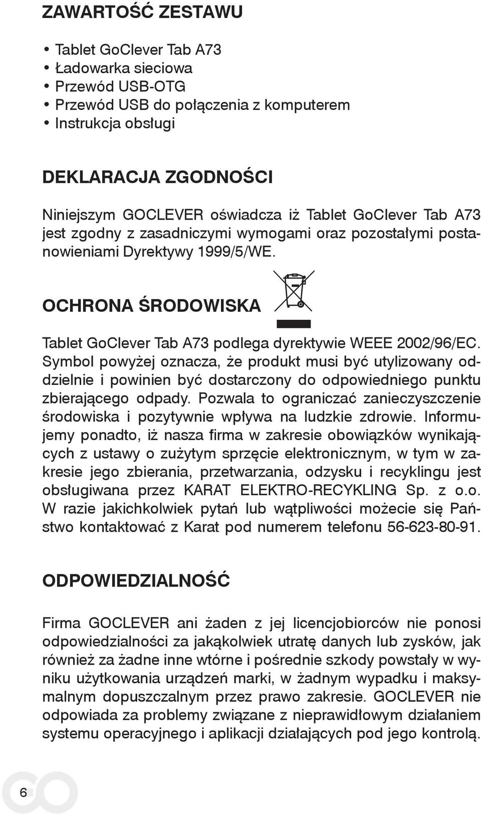 Symbol powyżej oznacza, że produkt musi być utylizowany oddzielnie i powinien być dostarczony do odpowiedniego punktu zbierającego odpady.