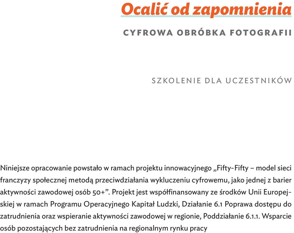 Projekt jest współfinansowany ze środków Unii Europejskiej w ramach Programu Operacyjnego Kapitał Ludzki, Działanie 6.