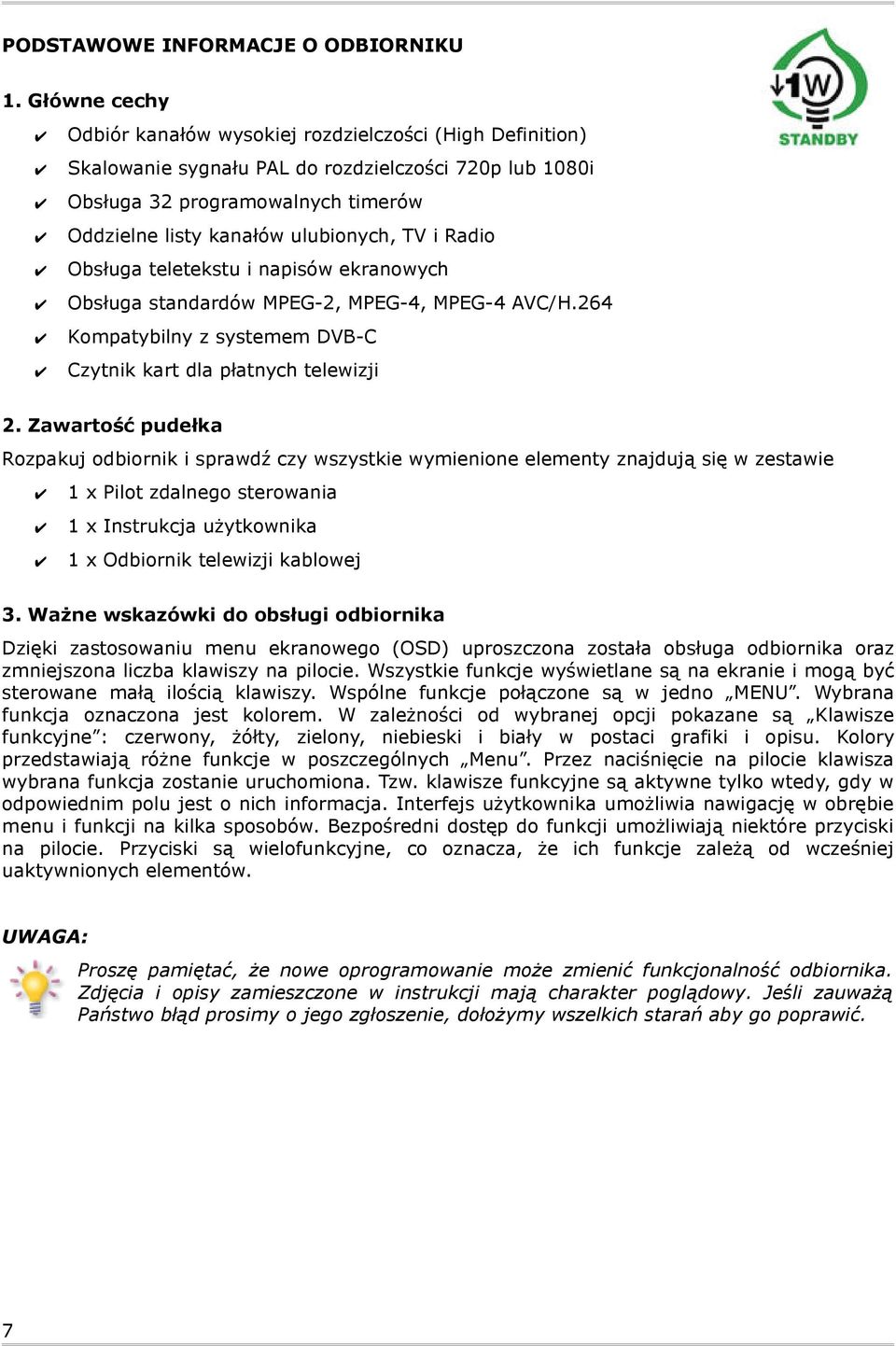 i Radio Obsługa teletekstu i napisów ekranowych Obsługa standardów MPEG-2, MPEG-4, MPEG-4 AVC/H.264 Kompatybilny z systemem DVB-C Czytnik kart dla płatnych telewizji 2.