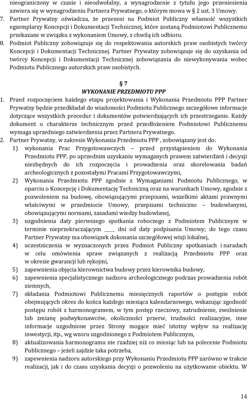 wykonaniem Umowy, z chwilą ich odbioru. 8. Podmiot Publiczny zobowiązuje się do respektowania autorskich praw osobistych twórcy Koncepcji i Dokumentacji Technicznej.