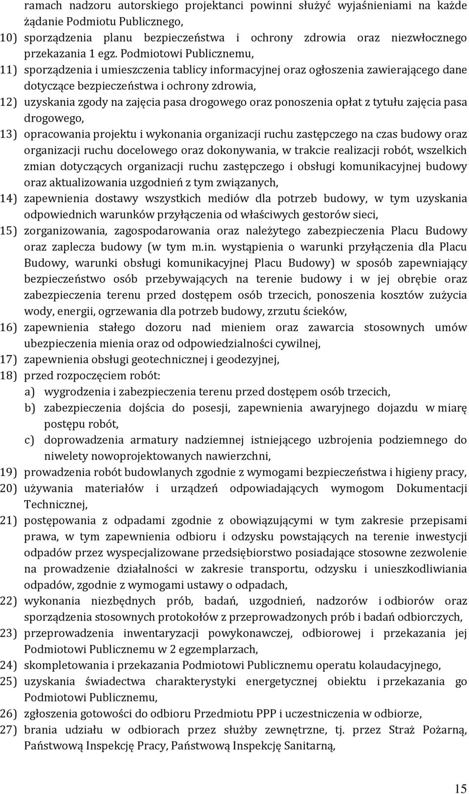 drogowego oraz ponoszenia opłat z tytułu zajęcia pasa drogowego, 13) opracowania projektu i wykonania organizacji ruchu zastępczego na czas budowy oraz organizacji ruchu docelowego oraz dokonywania,