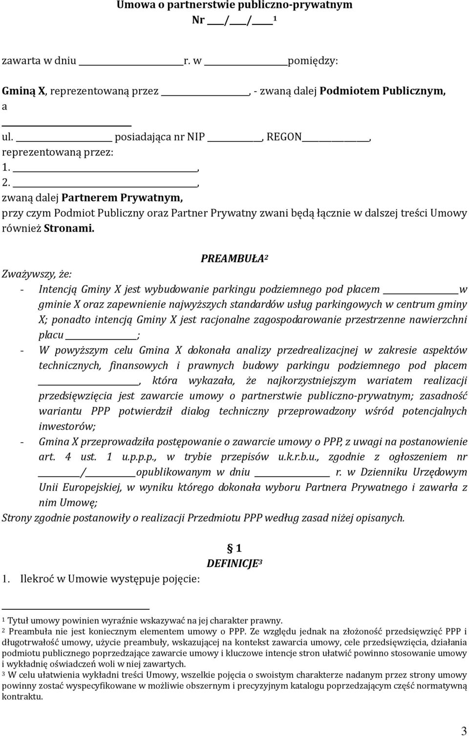 PREAMBUŁA 2 Zważywszy, że: - Intencją Gminy X jest wybudowanie parkingu podziemnego pod placem w gminie X oraz zapewnienie najwyższych standardów usług parkingowych w centrum gminy X; ponadto