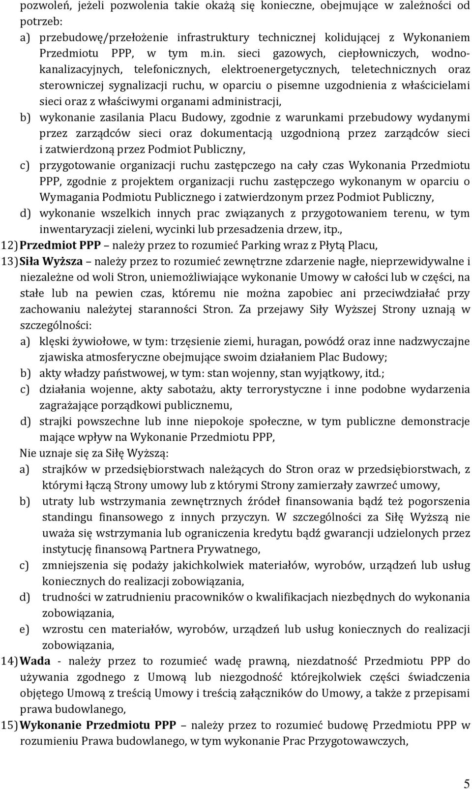 sieci gazowych, ciepłowniczych, wodnokanalizacyjnych, telefonicznych, elektroenergetycznych, teletechnicznych oraz sterowniczej sygnalizacji ruchu, w oparciu o pisemne uzgodnienia z właścicielami