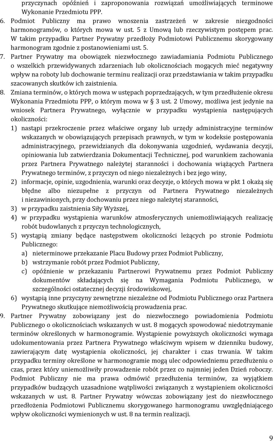 W takim przypadku Partner Prywatny przedłoży Podmiotowi Publicznemu skorygowany harmonogram zgodnie z postanowieniami ust. 5. 7.