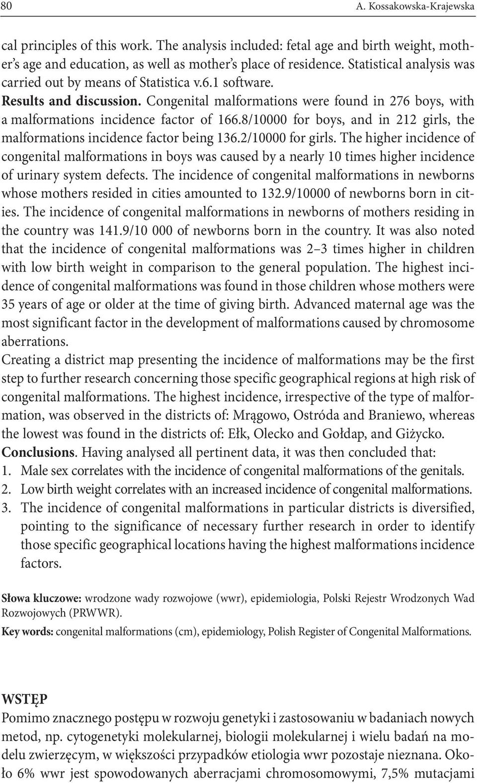 8/10000 for boys, and in 212 girls, the malformations incidence factor being 136.2/10000 for girls.