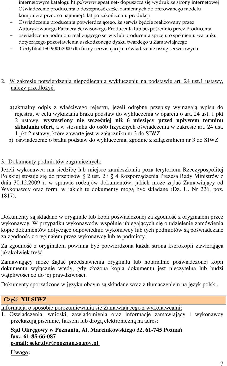 producenta potwierdzającego, że serwis będzie realizowany przez Autoryzowanego Partnera Serwisowego Producenta lub bezpośrednio przez Producenta oświadczenia podmiotu realizującego serwis lub