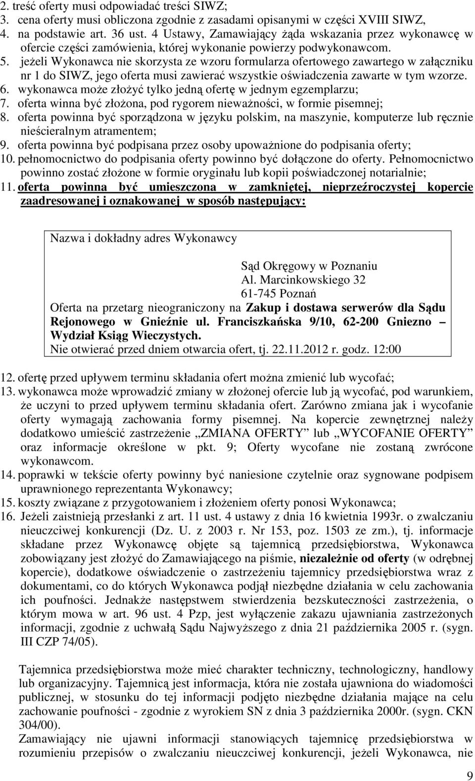 jeŝeli Wykonawca nie skorzysta ze wzoru formularza ofertowego zawartego w załączniku nr 1 do SIWZ, jego oferta musi zawierać wszystkie oświadczenia zawarte w tym wzorze. 6.