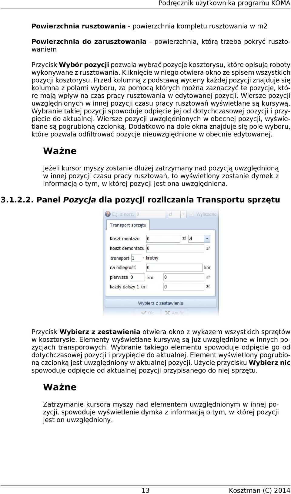 Przed kolumną z podstawą wyceny każdej pozycji znajduje się kolumna z polami wyboru, za pomocą których można zaznaczyć te pozycje, które mają wpływ na czas pracy rusztowania w edytowanej pozycji.