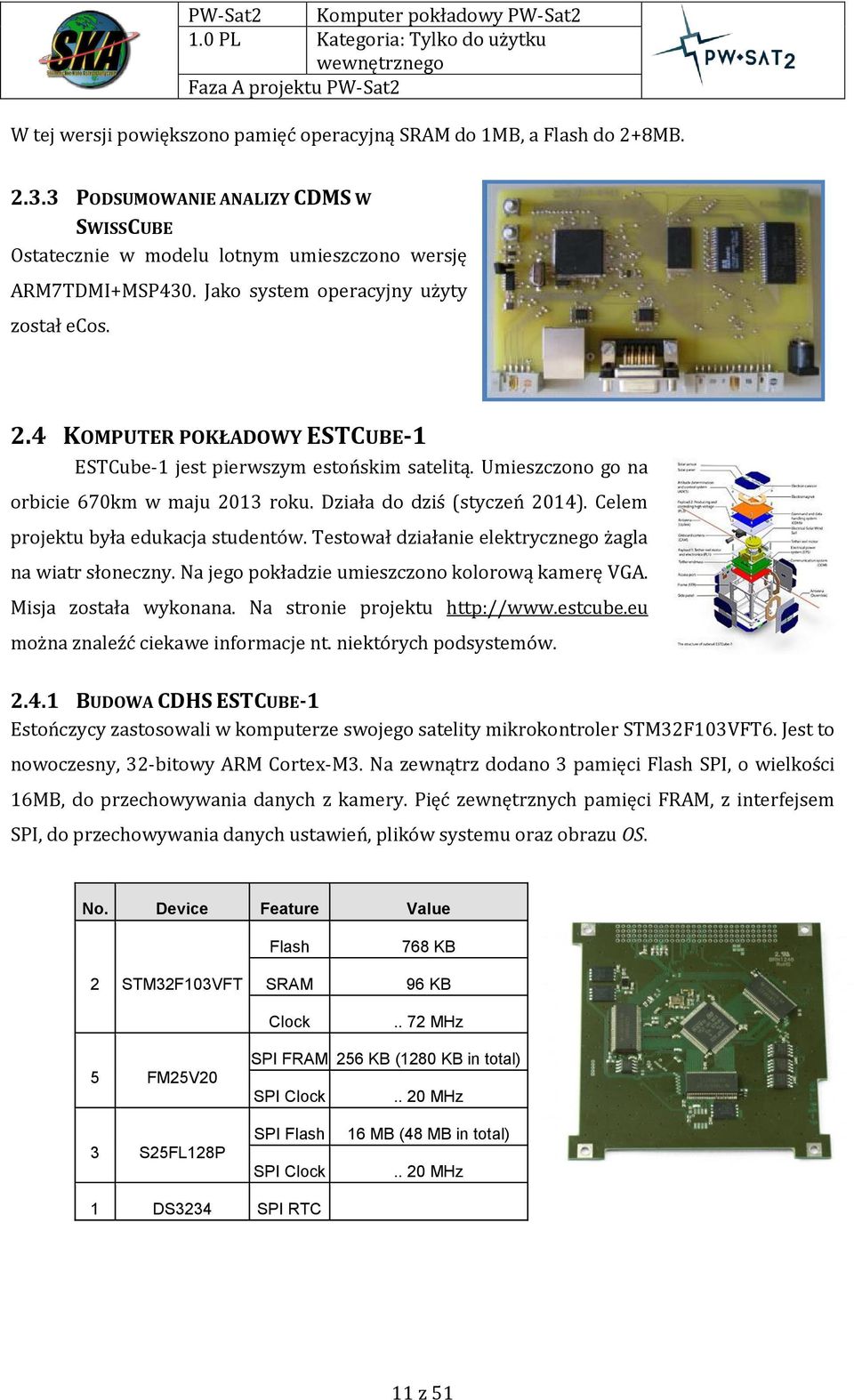 Celem projektu była edukacja studentów. Testował działanie elektrycznego żagla na wiatr słoneczny. Na jego pokładzie umieszczono kolorową kamerę VGA. Misja została wykonana.