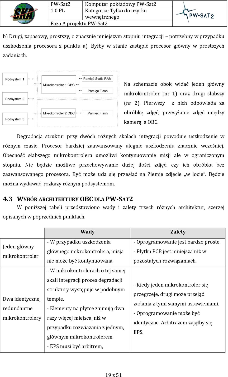 Degradacja struktur przy dwóch różnych skalach integracji powoduje uszkodzenie w różnym czasie. Procesor bardziej zaawansowany ulegnie uszkodzeniu znacznie wcześniej.