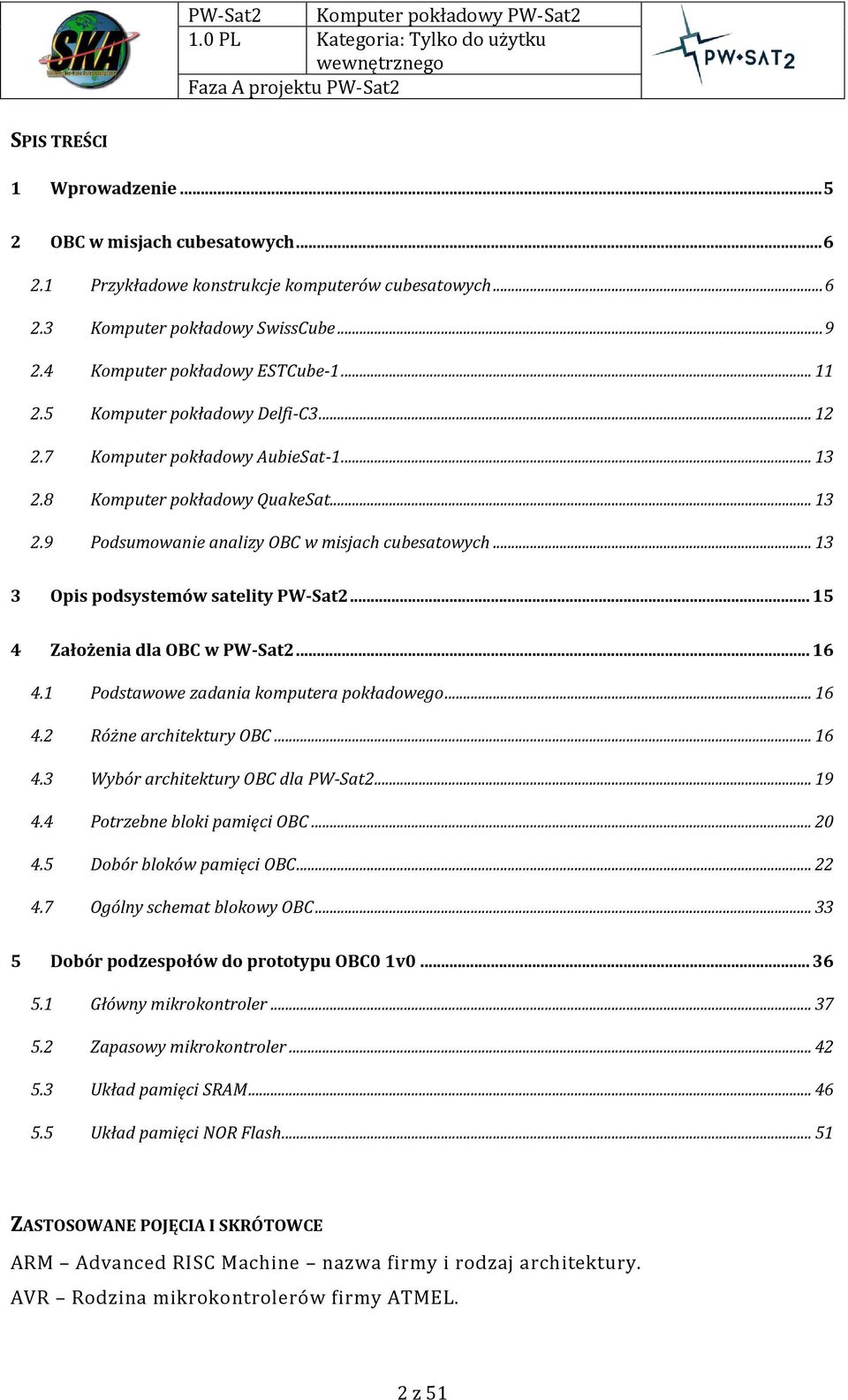 .. 13 3 Opis podsystemów satelity PW-Sat2... 15 4 Założenia dla OBC w PW-Sat2... 16 4.1 Podstawowe zadania komputera pokładowego... 16 4.2 Różne architektury OBC... 16 4.3 Wybór architektury OBC dla PW-Sat2.