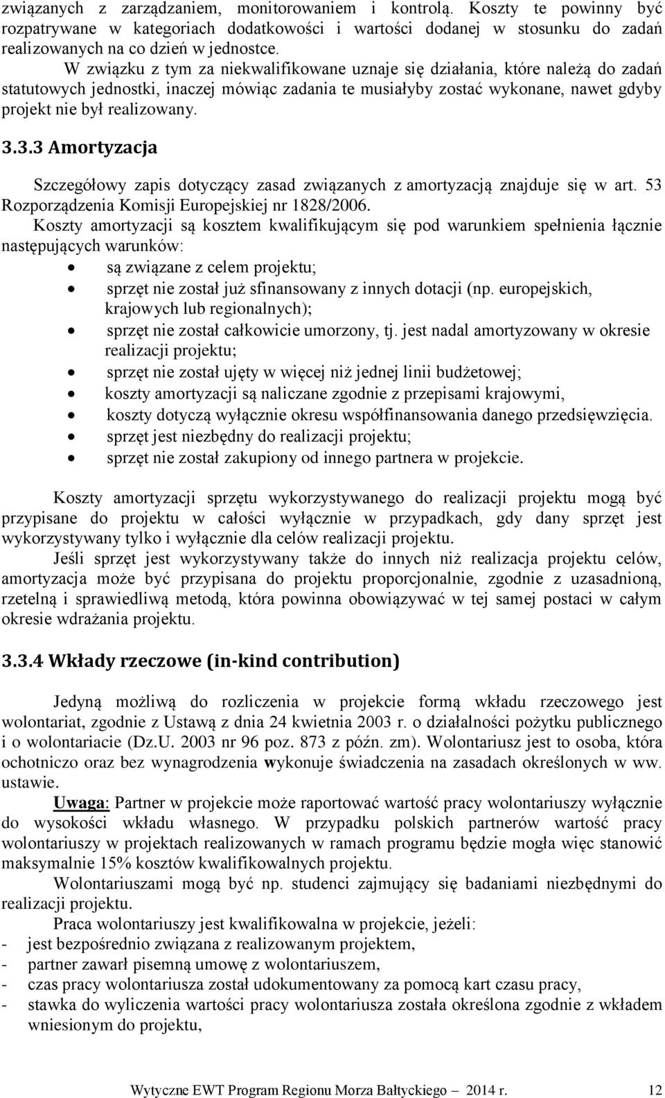 3.3 Amortyzacja Szczegółowy zapis dotyczący zasad związanych z amortyzacją znajduje się w art. 53 Rozporządzenia Komisji Europejskiej nr 1828/2006.