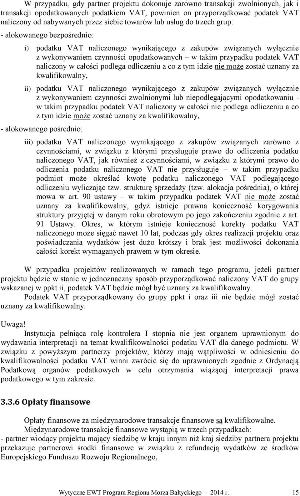 VAT naliczony w całości podlega odliczeniu a co z tym idzie nie może zostać uznany za kwalifikowalny, ii) podatku VAT naliczonego wynikającego z zakupów związanych wyłącznie z wykonywaniem czynności