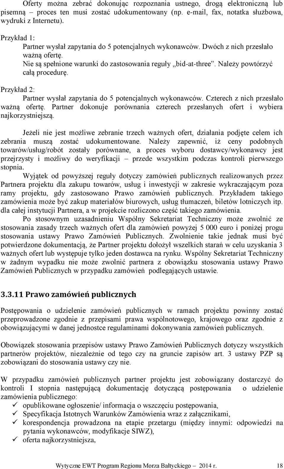 Przykład 2: Partner wysłał zapytania do 5 potencjalnych wykonawców. Czterech z nich przesłało ważną ofertę. Partner dokonuje porównania czterech przesłanych ofert i wybiera najkorzystniejszą.