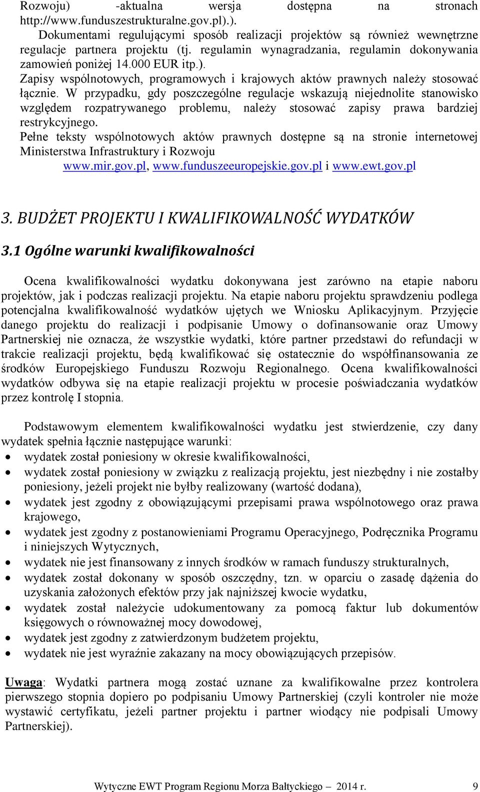 W przypadku, gdy poszczególne regulacje wskazują niejednolite stanowisko względem rozpatrywanego problemu, należy stosować zapisy prawa bardziej restrykcyjnego.