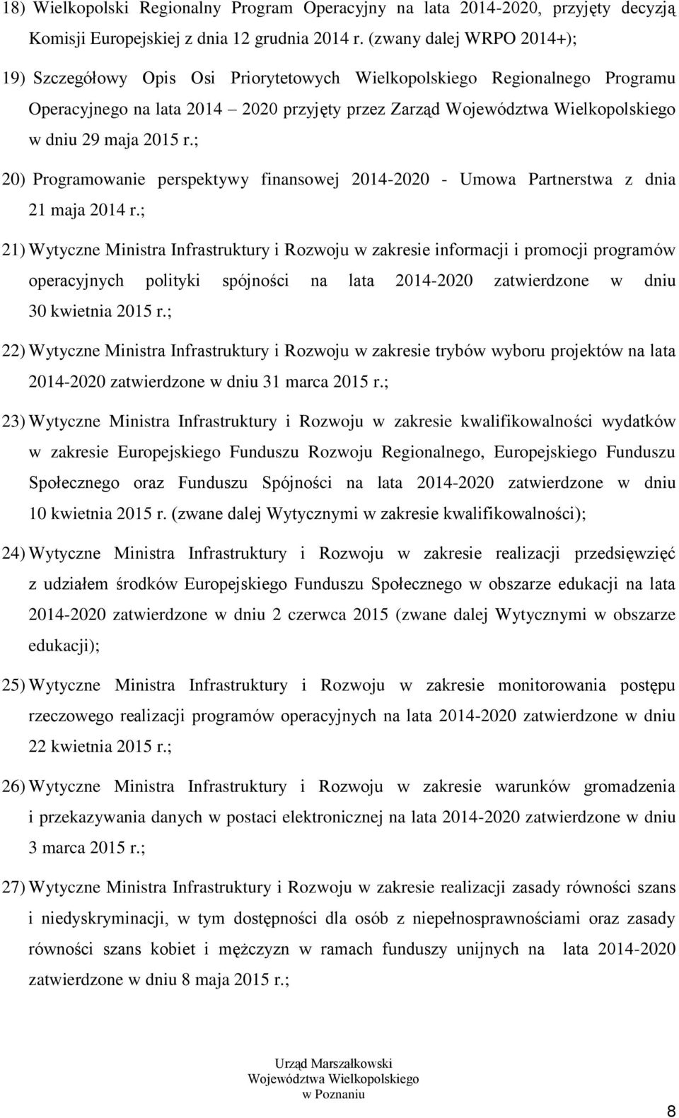2015 r.; 20) Programowanie perspektywy finansowej 2014-2020 - Umowa Partnerstwa z dnia 21 maja 2014 r.