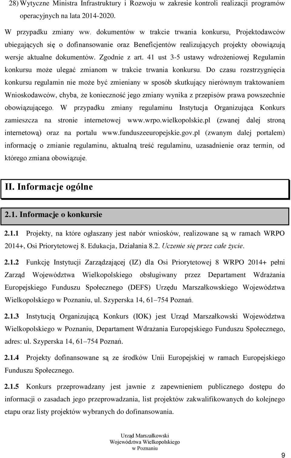 41 ust 3-5 ustawy wdrożeniowej Regulamin konkursu może ulegać zmianom w trakcie trwania konkursu.