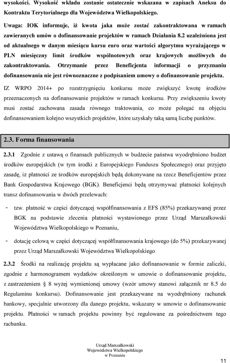 2 uzależniona jest od aktualnego w danym miesiącu kursu euro oraz wartości algorytmu wyrażającego w PLN miesięczny limit środków wspólnotowych oraz krajowych możliwych do zakontraktowania.