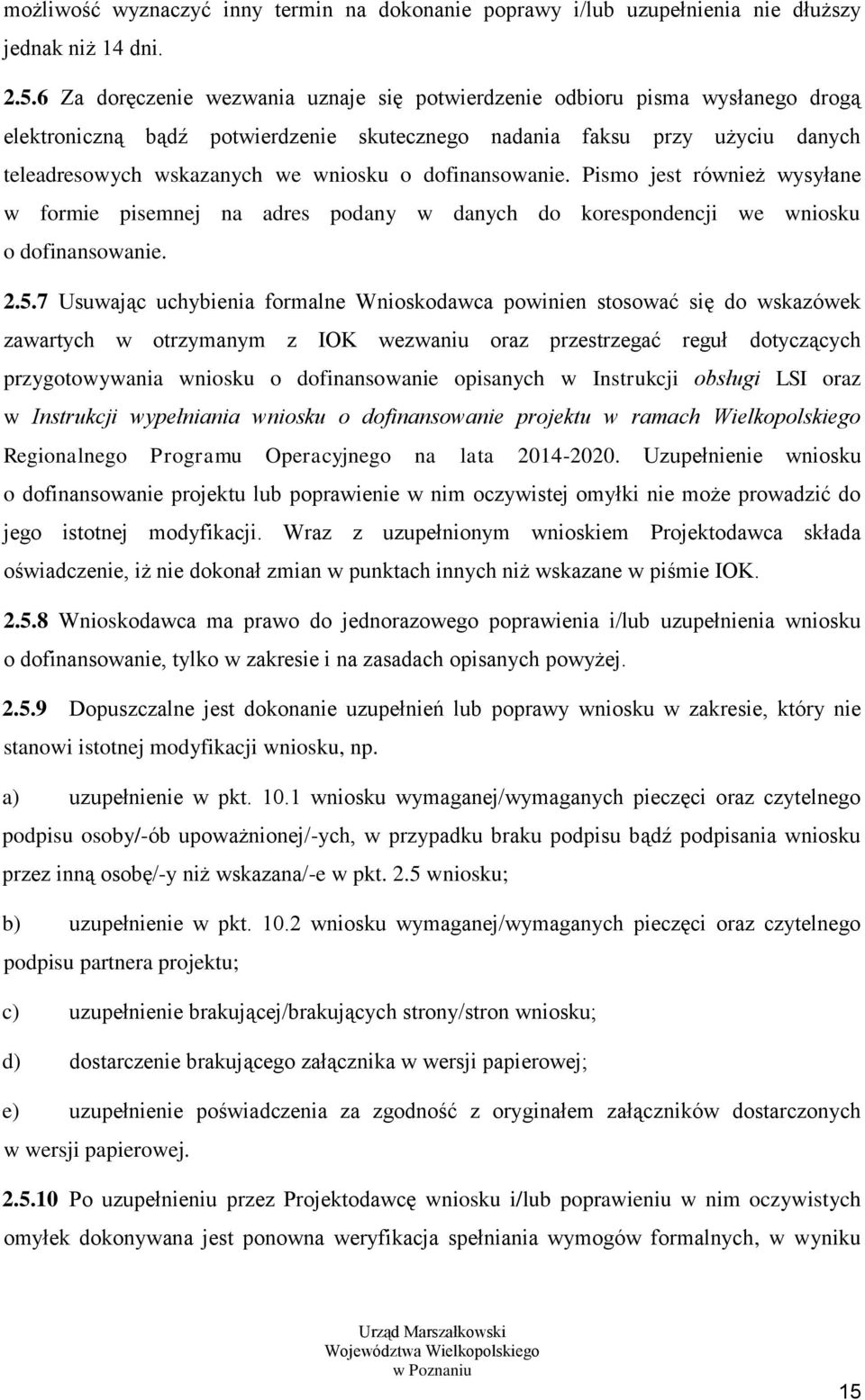 dofinansowanie. Pismo jest również wysyłane w formie pisemnej na adres podany w danych do korespondencji we wniosku o dofinansowanie. 2.5.