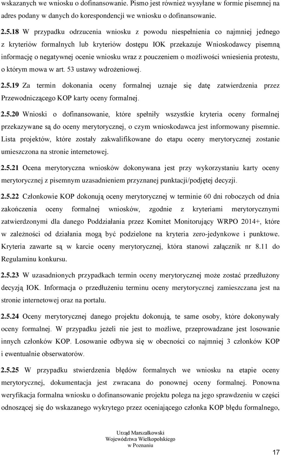 wraz z pouczeniem o możliwości wniesienia protestu, o którym mowa w art. 53 ustawy wdrożeniowej. 2.5.19 Za termin dokonania oceny formalnej uznaje się datę zatwierdzenia przez Przewodniczącego KOP karty oceny formalnej.