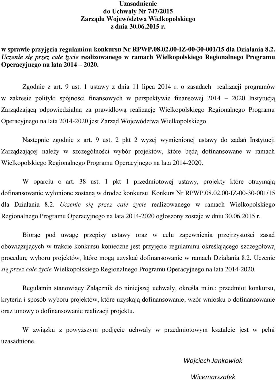 o zasadach realizacji programów w zakresie polityki spójności finansowych w perspektywie finansowej 2014 2020 Instytucją Zarządzającą odpowiedzialną za prawidłową realizację Wielkopolskiego