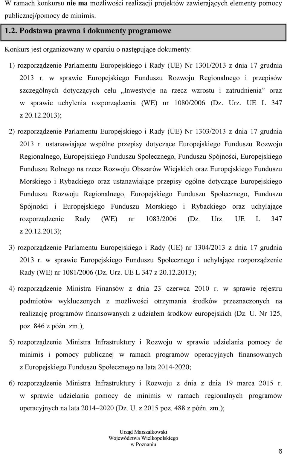 w sprawie Europejskiego Funduszu Rozwoju Regionalnego i przepisów szczególnych dotyczących celu Inwestycje na rzecz wzrostu i zatrudnienia oraz w sprawie uchylenia rozporządzenia (WE) nr 1080/2006