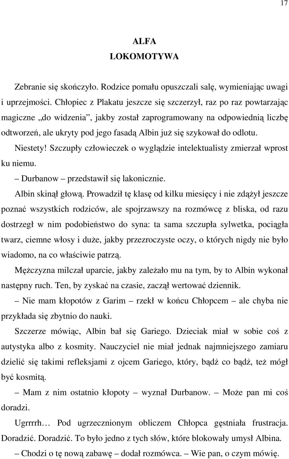 do odlotu. Niestety! Szczupły człowieczek o wyglądzie intelektualisty zmierzał wprost ku niemu. Durbanow przedstawił się lakonicznie. Albin skinął głową.