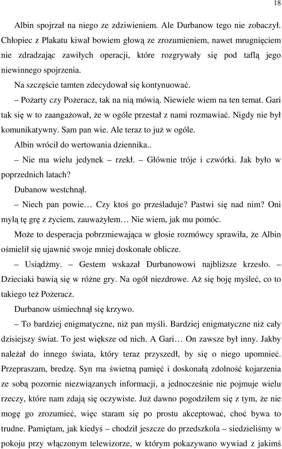 Na szczęście tamten zdecydował się kontynuować. Pożarty czy Pożeracz, tak na nią mówią. Niewiele wiem na ten temat. Gari tak się w to zaangażował, że w ogóle przestał z nami rozmawiać.