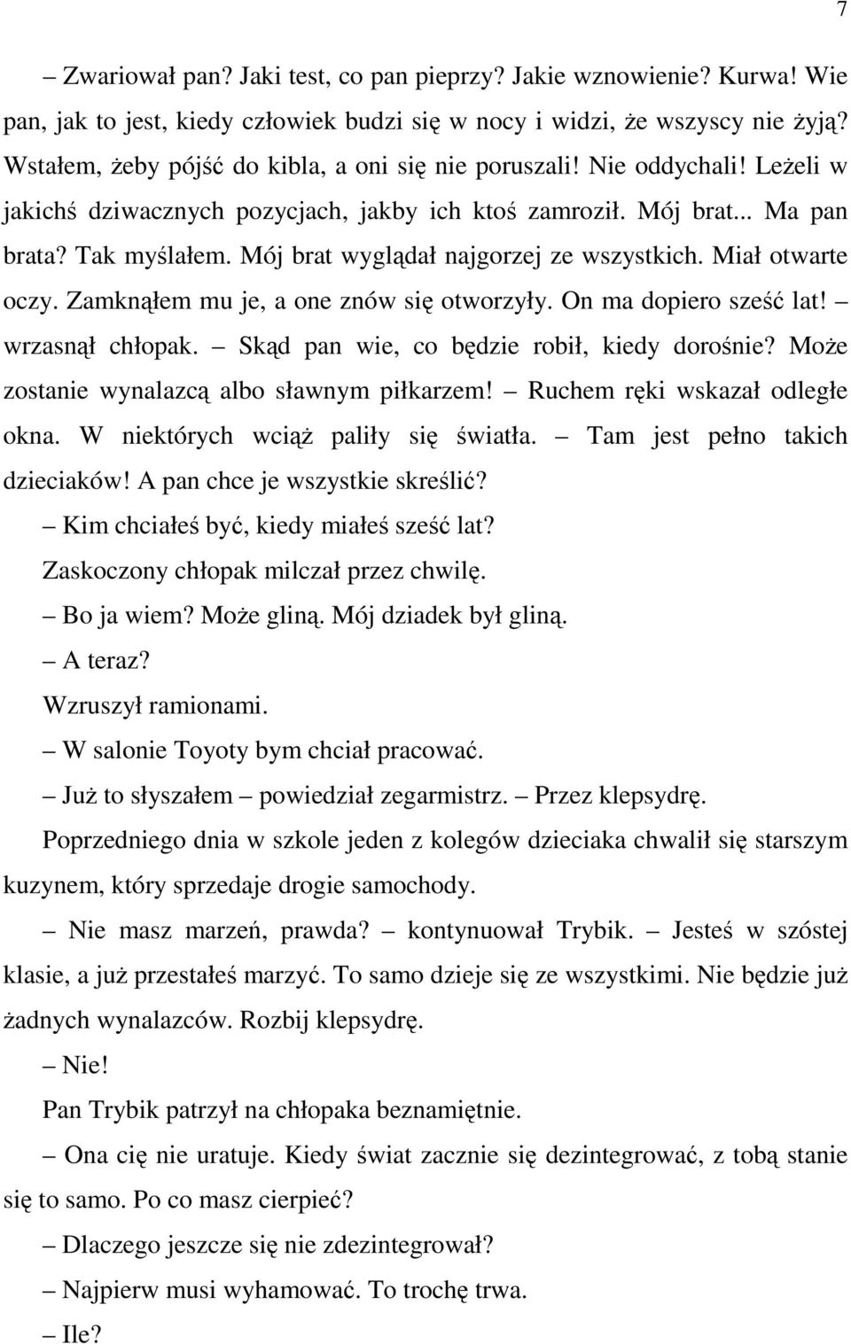 Mój brat wyglądał najgorzej ze wszystkich. Miał otwarte oczy. Zamknąłem mu je, a one znów się otworzyły. On ma dopiero sześć lat! wrzasnął chłopak. Skąd pan wie, co będzie robił, kiedy dorośnie?