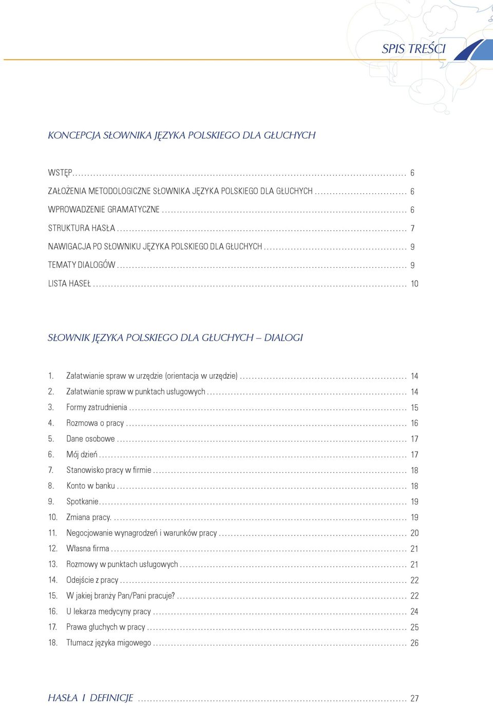 Załatwianie spraw w urzędzie (orientacja w urzędzie)... 14 2. Załatwianie spraw w punktach usługowych... 14 3. Formy zatrudnienia... 15 4. Rozmowa o pracy... 16 5. Dane osobowe... 17 6. Mój dzień.